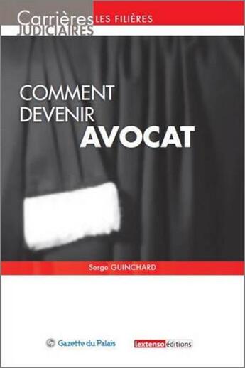 Couverture du livre « Comment devenir avocat (7e édition) » de Serge Guinchard aux éditions La Gazette Du Palais