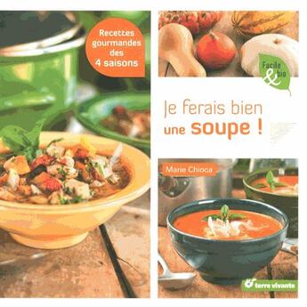 Couverture du livre « Je ferais bien une soupe ! ; recettes gourmandes des 4 saisons » de Marie Chioca aux éditions Terre Vivante