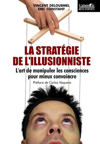 Couverture du livre « La stratégie de l'illusionniste ; l'art de manipuler les consciences pour mieux convaincre) » de Vincent Delourmel et Eric Constant aux éditions Alambic