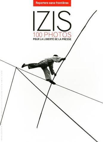 Couverture du livre « Izis ; 100 photos pour la liberté de la presse » de Reporters Sans Frontieres aux éditions Reporters Sans Frontieres