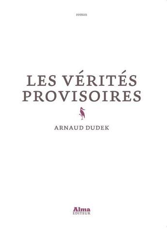 Couverture du livre « Les vérités provisoires » de Arnaud Dudek aux éditions Alma Editeur