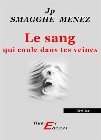 Couverture du livre « Le sang qui coule dans tes veines » de Jean-Pierre Smagghe-Menez aux éditions Thriller Editions