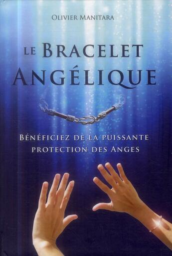 Couverture du livre « Le bracelet angélique ; bénéficiez de la puissante protection des anges » de Olivier Manitara aux éditions Essenia