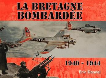 Couverture du livre « Bretagne bombardée » de Eric Rondel aux éditions Ouest & Cie