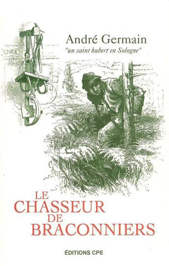 Couverture du livre « Le chasseur de braconniers » de Andre Germain aux éditions Communication Presse Edition