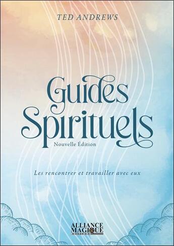 Couverture du livre « Guides spirituels : les rencontrer et travailler avec eux » de Ted Andrews aux éditions Alliance Magique