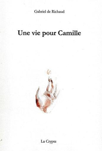 Couverture du livre « Une vie pour Camille » de Gabriel De Richaud aux éditions De La Crypte