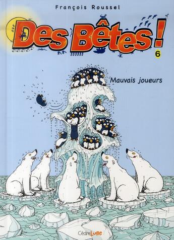 Couverture du livre « Des bêtes t.6 mauvais joueurs » de Francois Roussel aux éditions Cedre Lune