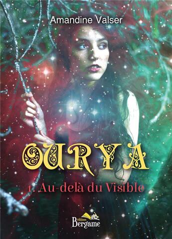 Couverture du livre « Ourya Tome 1 ; au-delà du visible » de Amandine Valser aux éditions Bergame