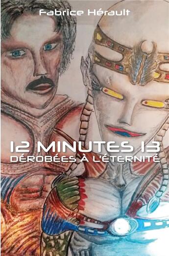 Couverture du livre « 12 minutes 13 dérobées à l'éternité » de Fabrice Herault aux éditions Publishroom Factory