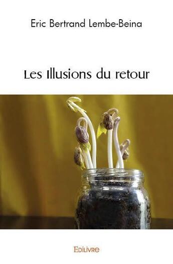 Couverture du livre « Les illusions du retour » de Lembe-Beina E B. aux éditions Edilivre