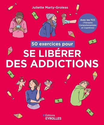 Couverture du livre « 50 exercices pour se libérer des addictions : Avec les TCC (Thérapies Comportementales et Cognitives) » de Juliette Marty-Groleas aux éditions Eyrolles