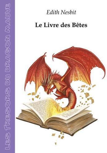 Couverture du livre « Le Livre des Bêtes » de Edith Nesbit aux éditions Les Tresors Du Dragon Mauve