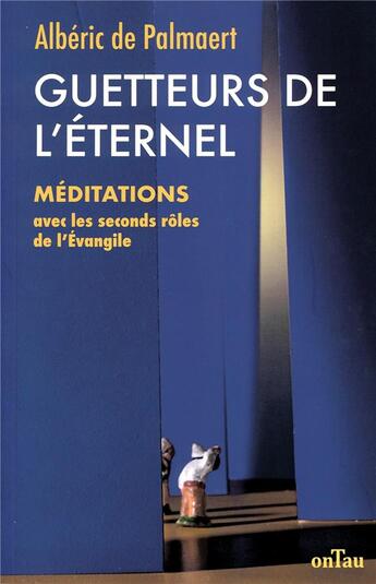 Couverture du livre « Guetteurs de l'éternel ; méditations avec les seconds rôles de l'Evangile » de Alberic De Palmaert aux éditions Ontau