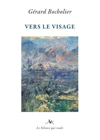 Couverture du livre « Vers le visage » de Gerard Bocholier aux éditions Le Silence Qui Roule