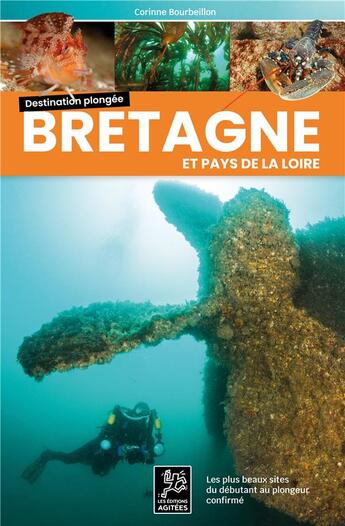 Couverture du livre « Destination plongée : Bretagne-pays de la Loire : les plus beaux sites du débutant au plongeur confirmé » de Corinne Bourbeillon aux éditions Les Editions Agitees