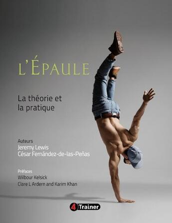 Couverture du livre « L'épaule : La théorie et la pratique » de Jeremy Lewis et Cesar Fernandez De Las Penas aux éditions 4 Trainer