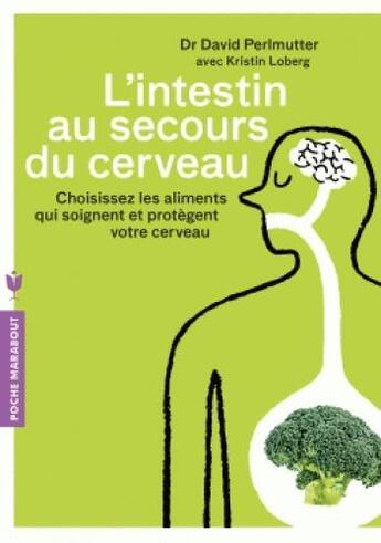 Couverture du livre « L'intestin au secours du cerveau ; choisissez les aliments qui soignent et protègent votre cerveau » de David Perlmutter et Kristin Loberg aux éditions Marabout