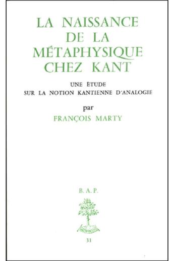 Couverture du livre « Bap n31 - la naissance de la metaphysique chezkant - une etude sur la notion kantienne d'analogi » de Francois Marty aux éditions Beauchesne