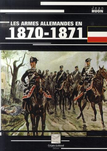 Couverture du livre « Les armes allemandes en 1870-1871 » de Jean Huon aux éditions Crepin Leblond