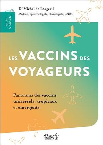 Couverture du livre « Les vaccins des voyageurs : panorama des vaccins universels, tropicaux et émergents » de Michel De Lorgeril aux éditions Dangles