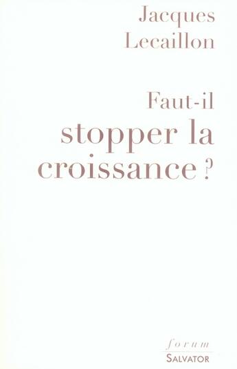 Couverture du livre « Faut-il stopper la croissance? » de Jacques Lecaillon aux éditions Salvator