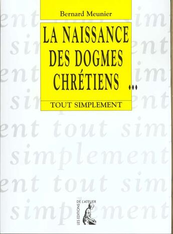 Couverture du livre « Naissance des dogmes chretiens » de Meunier B aux éditions Editions De L'atelier