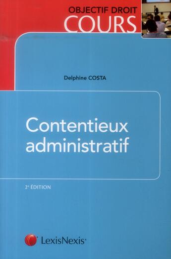 Couverture du livre « Contentieux administratif » de Delphine Costa aux éditions Lexisnexis