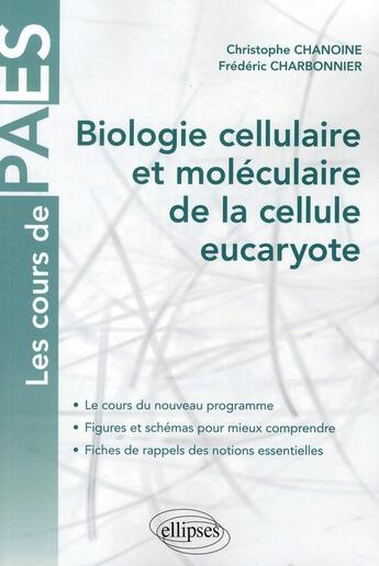 Couverture du livre « Biologie cellulaire et moléculaire de la cellule eucaryote » de Christophe Chanoine et Frederic Charbonnier aux éditions Ellipses