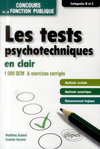 Couverture du livre « Les tests psychotechniques en clair concours de la fonction publique categories b et c 1000 qc » de Dubost/Durand aux éditions Ellipses