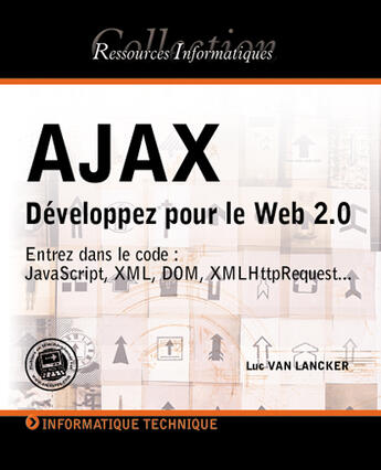 Couverture du livre « Ajax ; développez pour le web 2.0 ; entrez dans le code ; javascript, xml, dom, xmlhttprequest... » de Luc Van Lancker aux éditions Eni