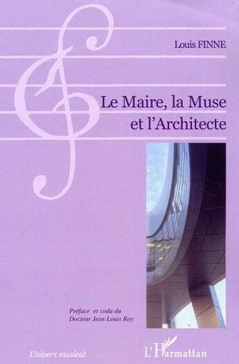 Couverture du livre « Le maire, la muse et l'architecte » de Louis Finne aux éditions L'harmattan