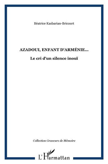 Couverture du livre « Azadoui, enfant d'Arménie... : Le cri d'un silence inouï » de Beatrice Kasbarian-Bricourt aux éditions L'harmattan