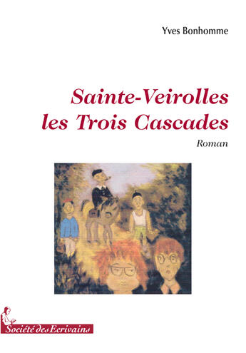 Couverture du livre « Sainte-veirolles les trois cascades » de Yves Bonhomme aux éditions Societe Des Ecrivains