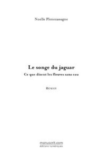 Couverture du livre « Le songe du jaguar, ce que disent les fleuves sans eau » de Noelle Plenecassagne aux éditions Le Manuscrit