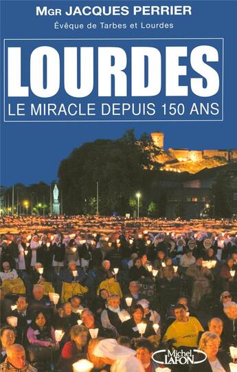 Couverture du livre « Lourdes ; le miracle depuis 150 ans » de Jacques Perrier aux éditions Michel Lafon