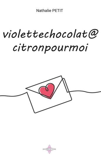 Couverture du livre « Violettechocolat@citronpourmoi » de Nathalie Petit aux éditions Les Sentiers Du Livre