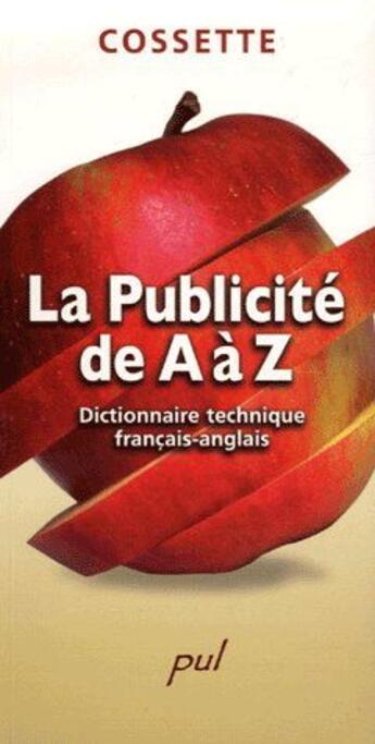 Couverture du livre « La publicite de a a z : dictionnaire technique francais-anglais » de Claude Cossette aux éditions Presses De L'universite De Laval