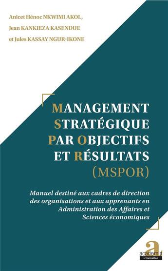 Couverture du livre « Management stratégique par objectifs et résultats (MSPOR) » de Jean Kankieza Kasendue et Anicer Henoc Nkwimi Akol et Jules Kassay Ngur-Ikone aux éditions Academia