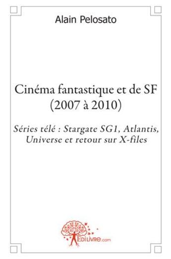 Couverture du livre « Cinéma fantastique et de SF (2007 a 2010) » de Alain Pelosato aux éditions Edilivre