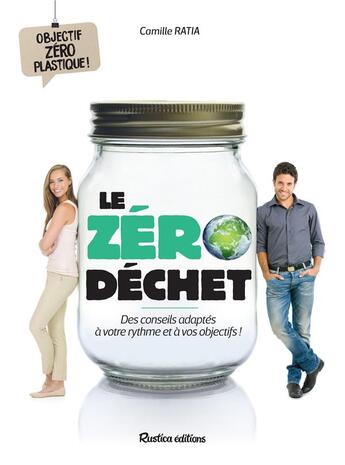 Couverture du livre « Le zéro déchet ; des conseils adaptés à votre rythme et à vos objectifs ! » de Camille Ratia aux éditions Rustica