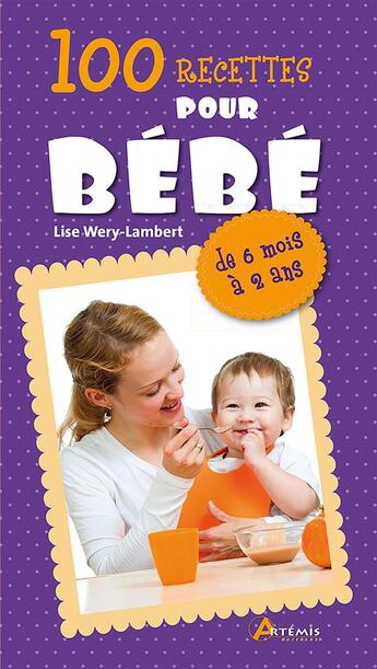 Couverture du livre « 100 recettes pour bebes » de Wery-Lambert L aux éditions Artemis