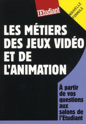 Couverture du livre « Les métiers des jeux vidéo et de l'animation » de Jean-Michel Oullion aux éditions L'etudiant