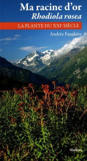 Couverture du livre « Ma racine d'or rhodiola rosea » de Andree Fauchere aux éditions Slatkine