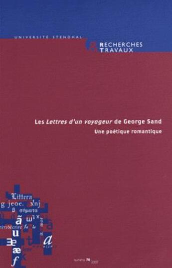 Couverture du livre « Recherches & travaux, n 70/2007. <i>les lettres d'un voyageur de geo rge sand</i>. une poetique rom » de  aux éditions Uga Éditions