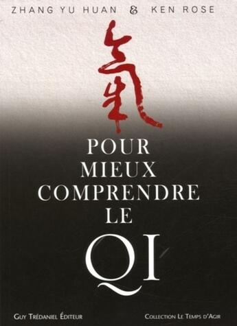 Couverture du livre « Pour mieux comprendre le qi » de Zhang Yu Huan et Ken Rose aux éditions Guy Trédaniel