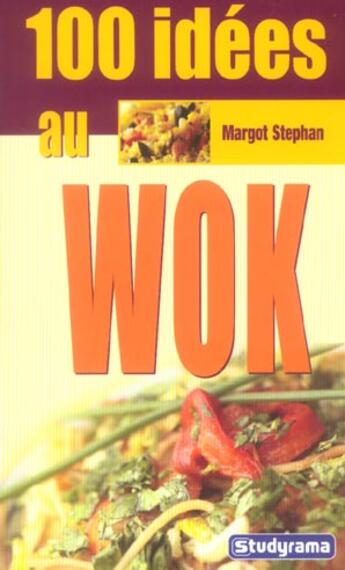 Couverture du livre « 100 idées ; au wok » de Margot Stephan aux éditions Studyrama