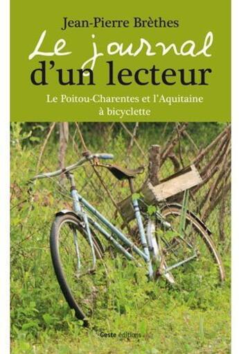 Couverture du livre « Le journal d'un lecteur ; le Poitou-Charentes et l'Aquitaine à bicyclette » de Jean-Pierre Brethes aux éditions Geste