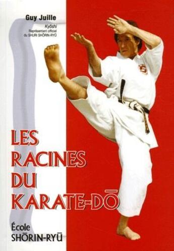 Couverture du livre « Les racines du karate-do ; école Shorin-Ryu » de Guy Juille aux éditions Budo