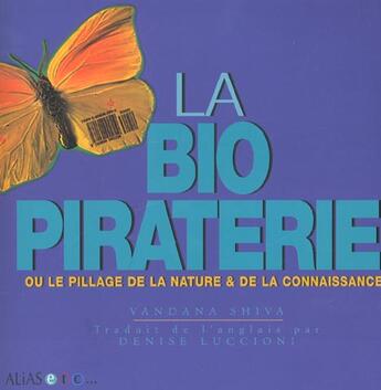 Couverture du livre « La biopiraterie ou le pillage de la nature et de la connaissance » de Vandana Shiva aux éditions Alias Etc